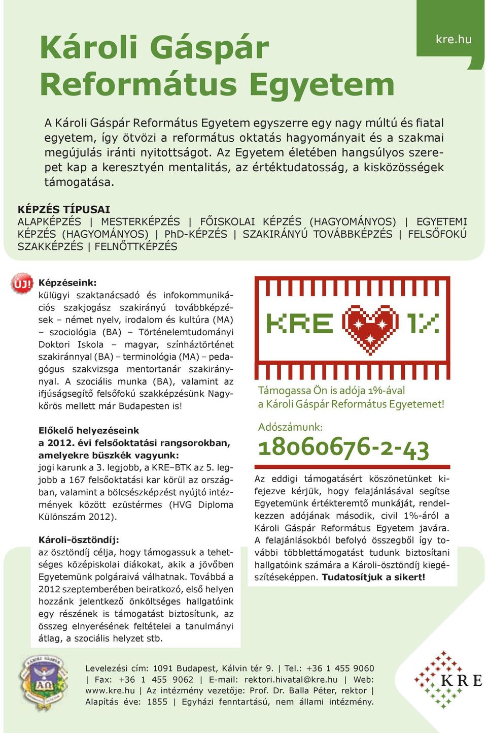 Az Egyetem életében hangsúlyos szerepet kap a keresztyén mentalitás, az értéktudatosság, a kisközösségek támogatása.