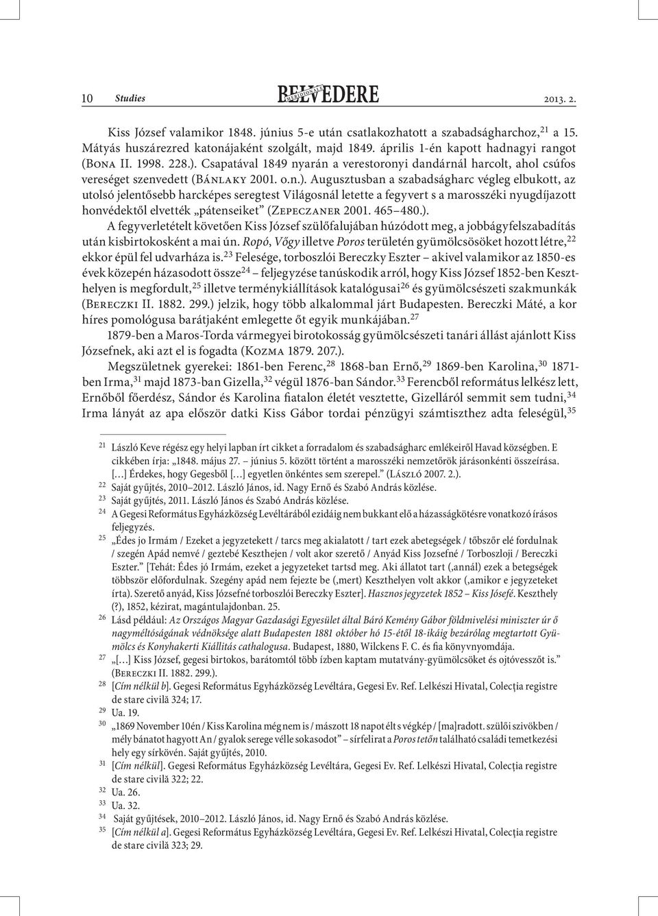 Csapatával 1849 nyarán a verestoronyi dandárnál harcolt, ahol csúfos vereséget szenvedett (Bánlaky 2001. o.n.).