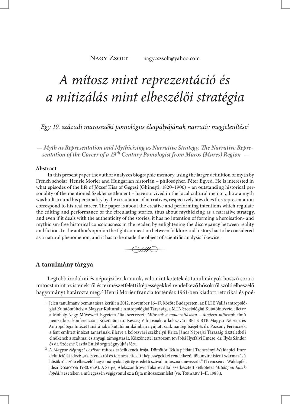 The Narrative Representation of the Career of a 19 th Century Pomologist from Maros (Mureș) Region Abstract In this present paper the author analyzes biographic memory, using the larger definition of