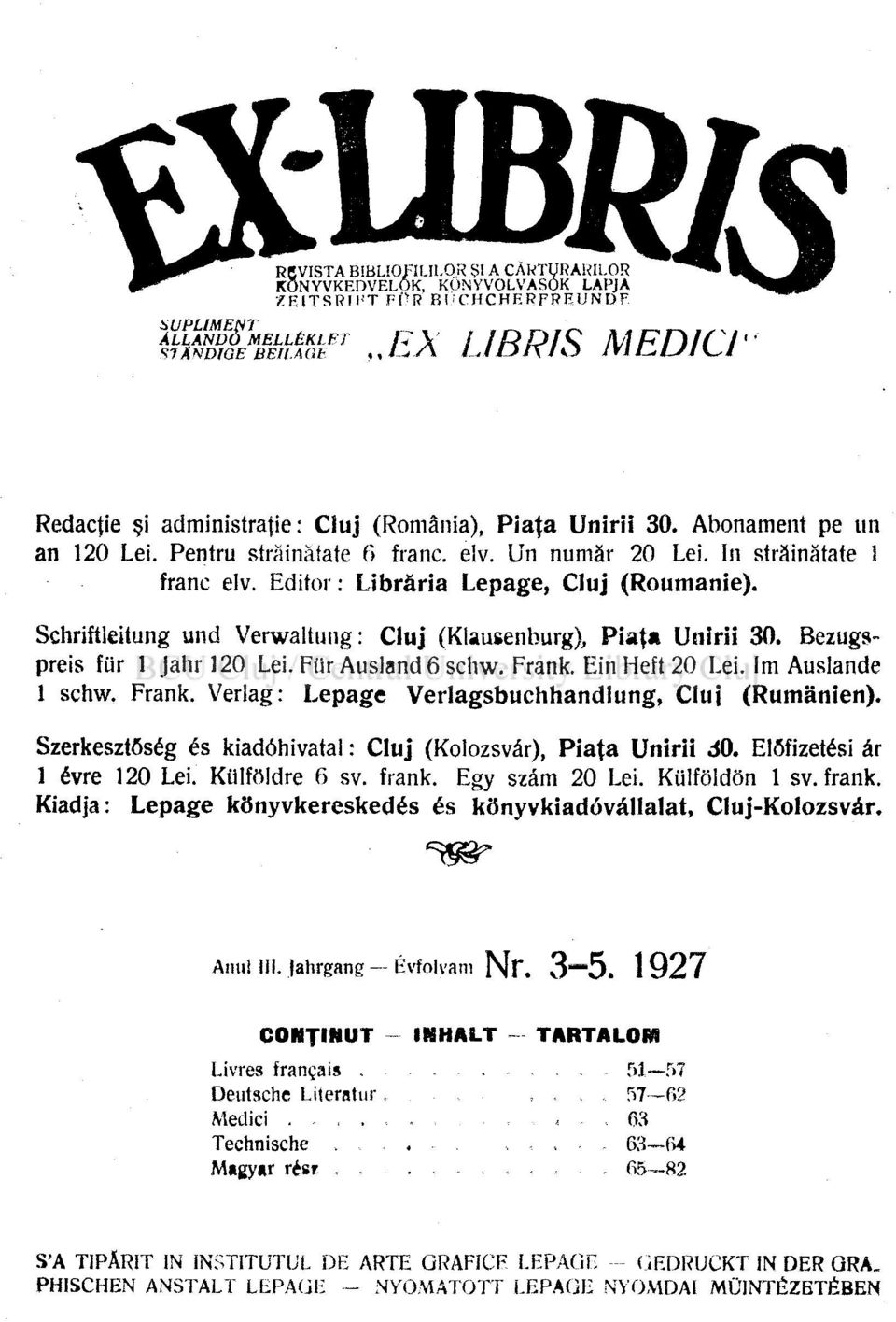 Im Auslande 1 schw. Frank. Verlag: Lepage Verlagsbuchhandlung, Cluj (Rumänien). Szerkesztőség és kiadóhivatal: Cluj (Kolozsvár), Piaţa Unirii áo. Előfizetési ár 1 évre 120 Lei. Külföldre 6 sv. frank.