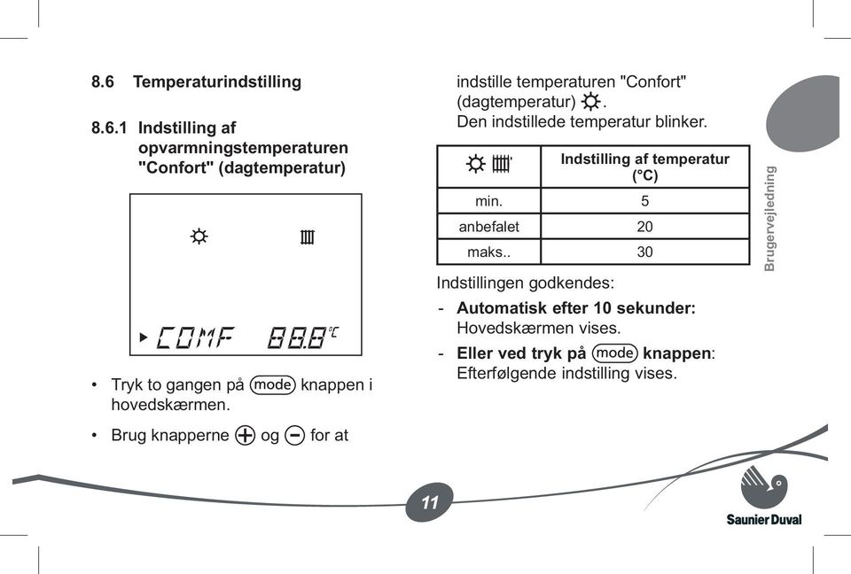 Indstilling af temperatur ( C) min. 5 anbefalet 20 maks.