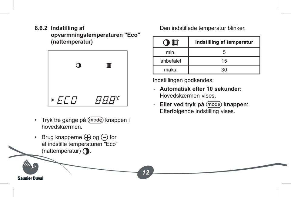 Brug knapperne og for at indstille temperaturen "Eco" (nattemperatur).