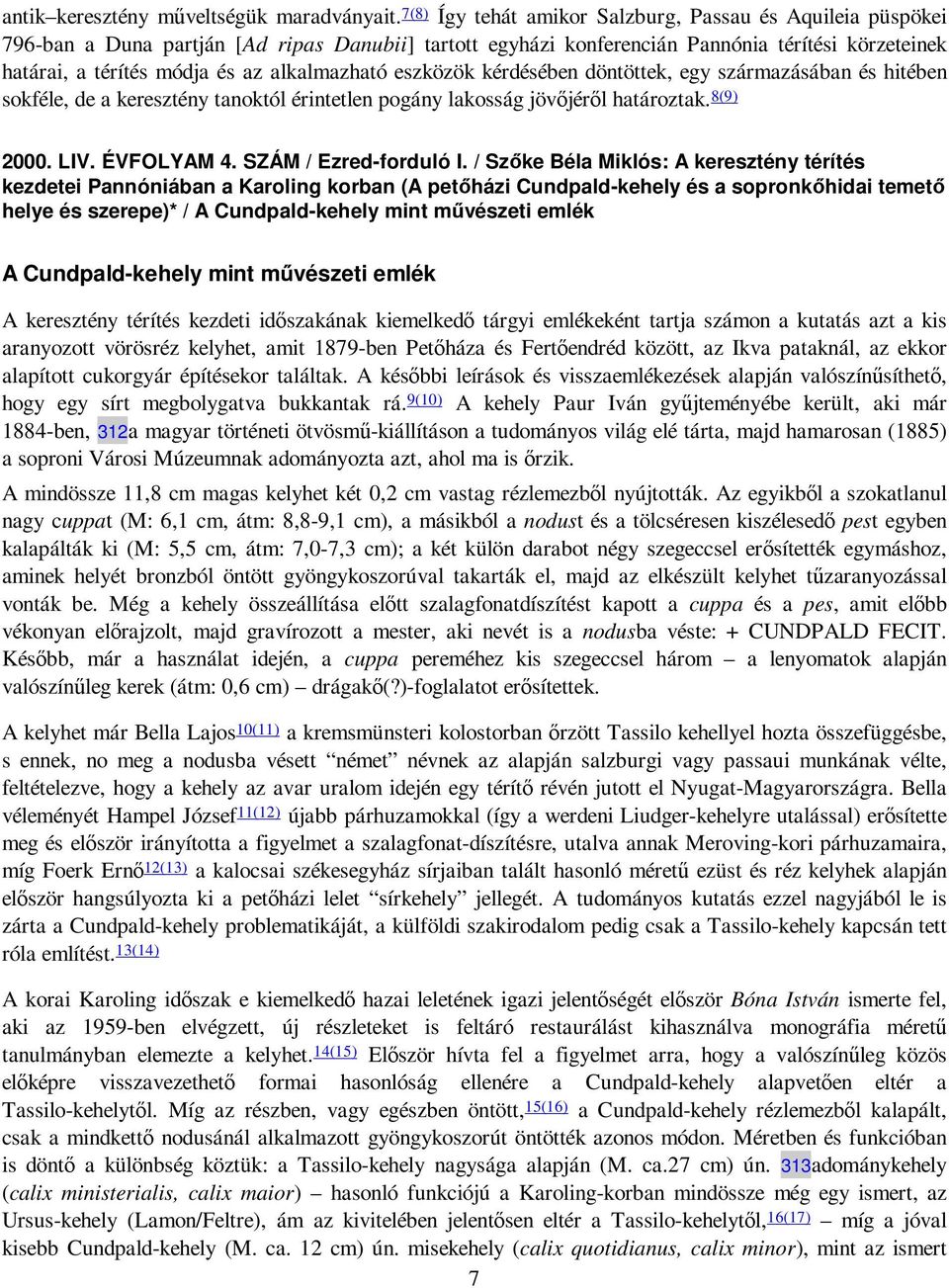 alkalmazható eszközök kérdésében döntöttek, egy származásában és hitében sokféle, de a keresztény tanoktól érintetlen pogány lakosság jövıjérıl határoztak. 8(9) 2000. LIV. ÉVFOLYAM 4.