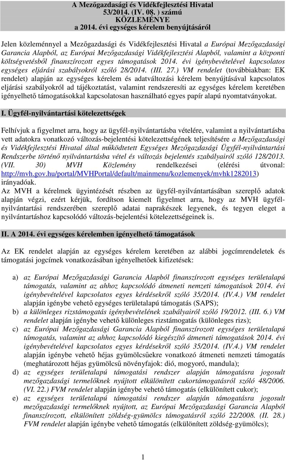 a központi költségvetésből finanszírozott egyes támogatások 2014. évi igénybevételével kapcsolatos egységes eljárási szabályokról szóló 28/2014. (III. 27.