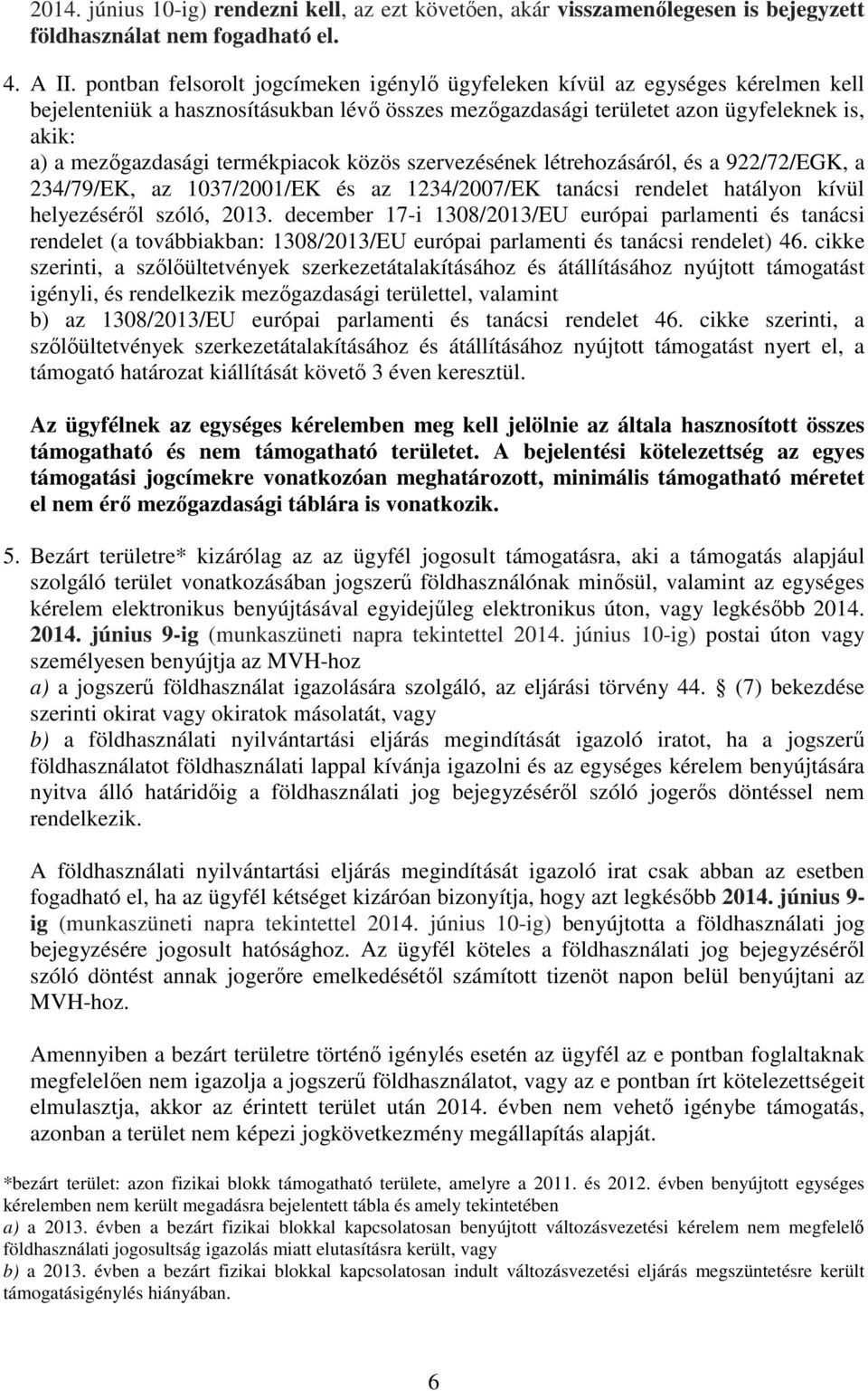 termékpiacok közös szervezésének létrehozásáról, és a 922/72/EGK, a 234/79/EK, az 1037/2001/EK és az 1234/2007/EK tanácsi rendelet hatályon kívül helyezéséről szóló, 2013.