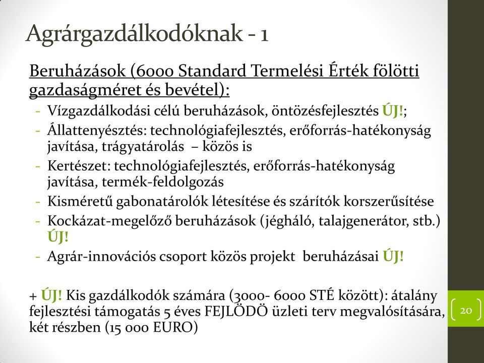 termék-feldolgozás - Kisméretű gabonatárolók létesítése és szárítók korszerűsítése - Kockázat-megelőző beruházások (jégháló, talajgenerátor, stb.) ÚJ!