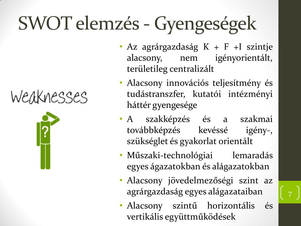 továbbképzés kevéssé igény-, szükséglet és gyakorlat orientált Műszaki-technológiai lemaradás egyes ágazatokban és