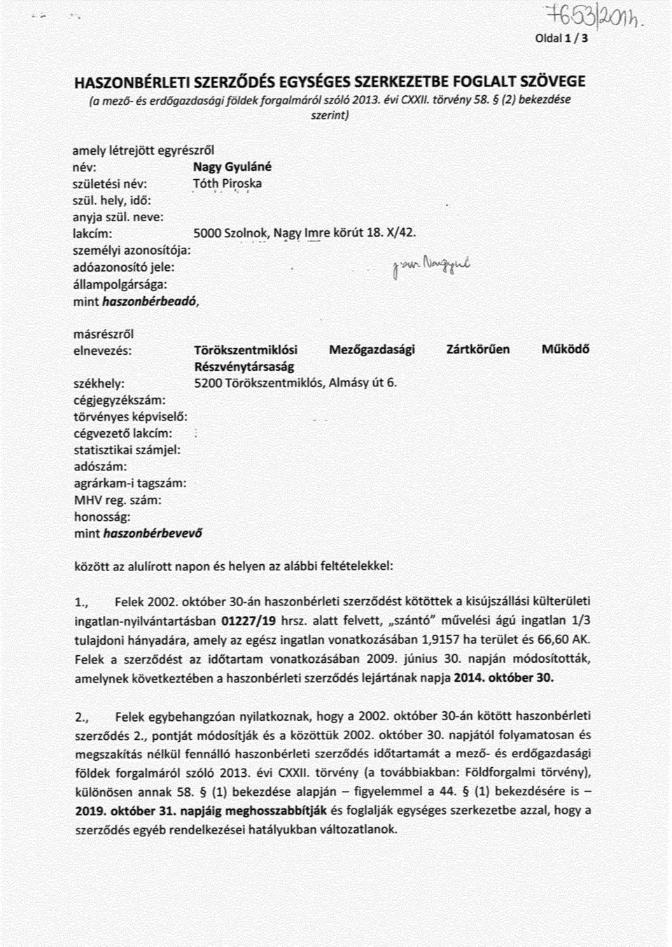 X/42. adóazonosító jele:...... állampolgársága: mint haszonbérbeadó, masrészrő l elnevezés: Törökszentmiklósi Mez őgazdasági Zártkörűen Működő Részvénytársaság székhely: 5200 Törökszentmiklós, Almásy út 6.