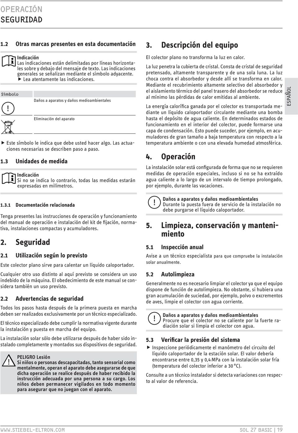 Daños a aparatos y daños medioambientales Eliminación del aparato Este símbolo le indica que debe usted hacer algo. Las actuaciones necesarias se describen paso a paso. 1.