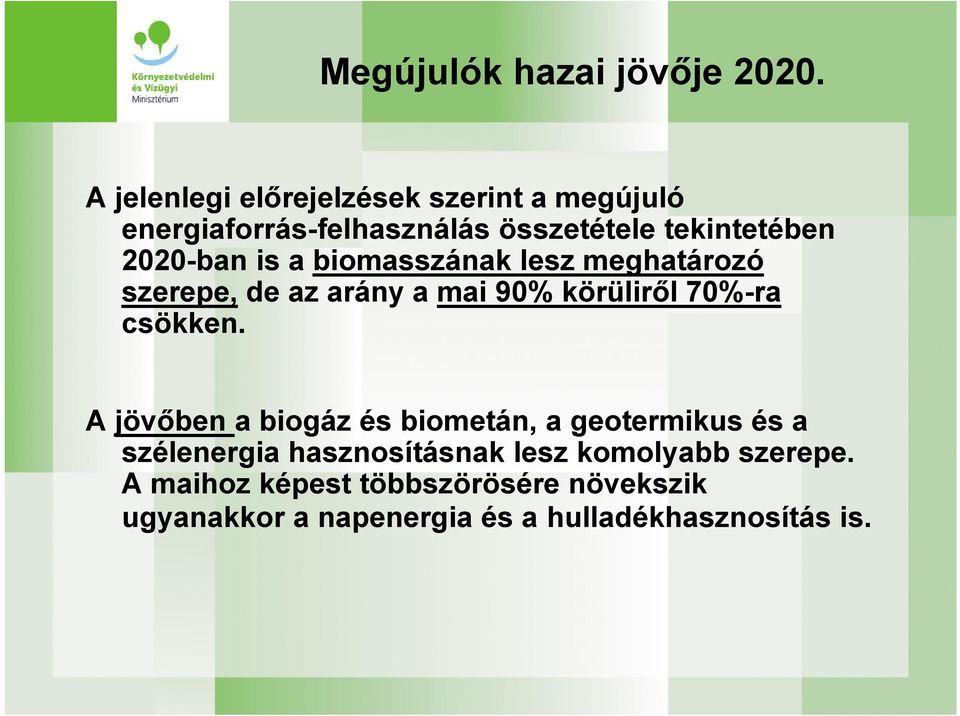 is a biomasszának lesz meghatározó szerepe, de az arány a mai 90% körüliről 70%-ra csökken.