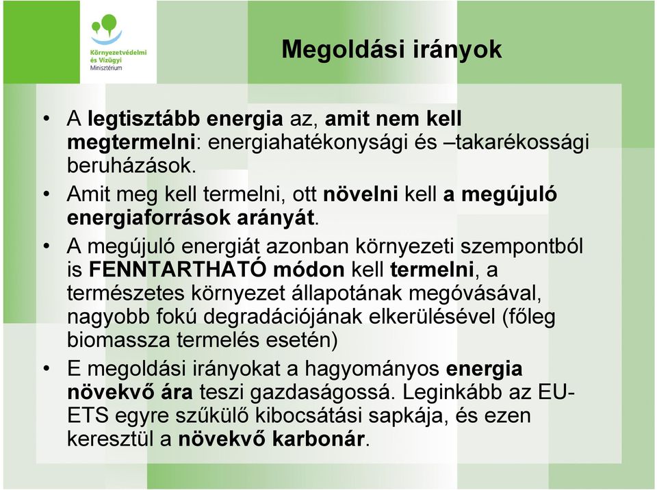 A megújuló energiát azonban környezeti szempontból is FENNTARTHATÓ módon kell termelni, a természetes környezet állapotának megóvásával, nagyobb