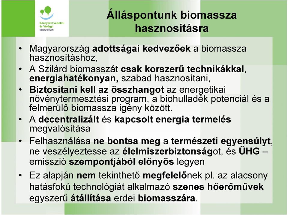 A decentralizált és kapcsolt energia termelés megvalósítása Felhasználása ne bontsa meg a természeti egyensúlyt, ne veszélyeztesse az élelmiszerbiztonságot, és ÜHG