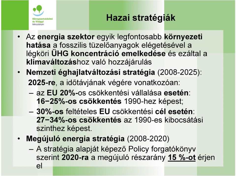 csökkentési vállalása esetén: 16 25%-os csökkentés 1990-hez képest; 30%-os feltételes EU csökkentési cél esetén: 27 34%-os csökkentés az 1990-es