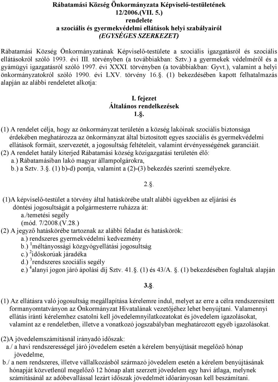 szóló 1993. évi III. törvényben (a továbbiakban: Sztv.) a gyermekek védelmérıl és a gyámügyi igazgatásról szóló 1997. évi XXXI. törvényben (a továbbiakban: Gyvt.