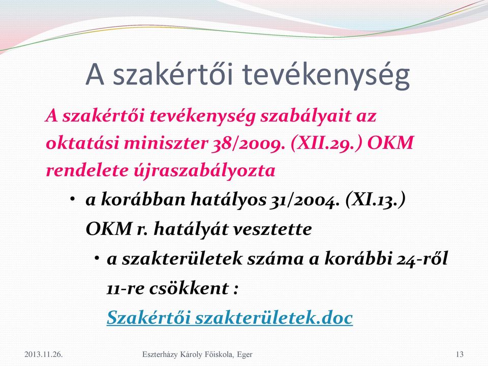 ) OKM rendelete újraszabályozta a korábban hatályos 31/2004. (XI.13.