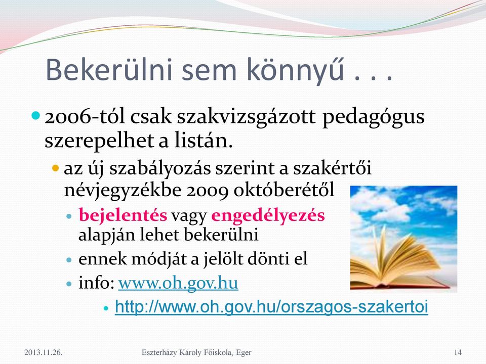 az új szabályozás szerint a szakértői névjegyzékbe 2009 októberétől