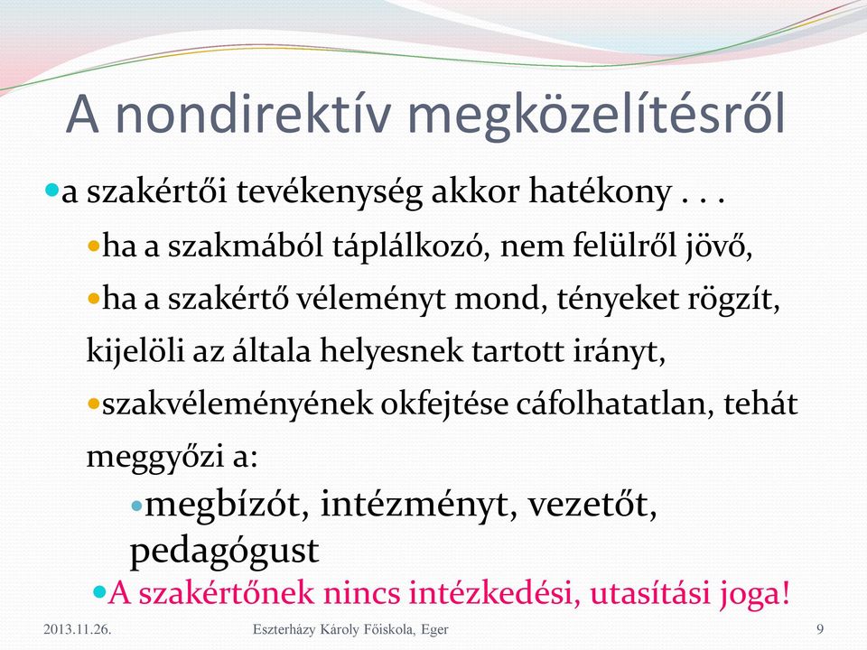 rögzít, kijelöli az általa helyesnek tartott irányt, szakvéleményének okfejtése