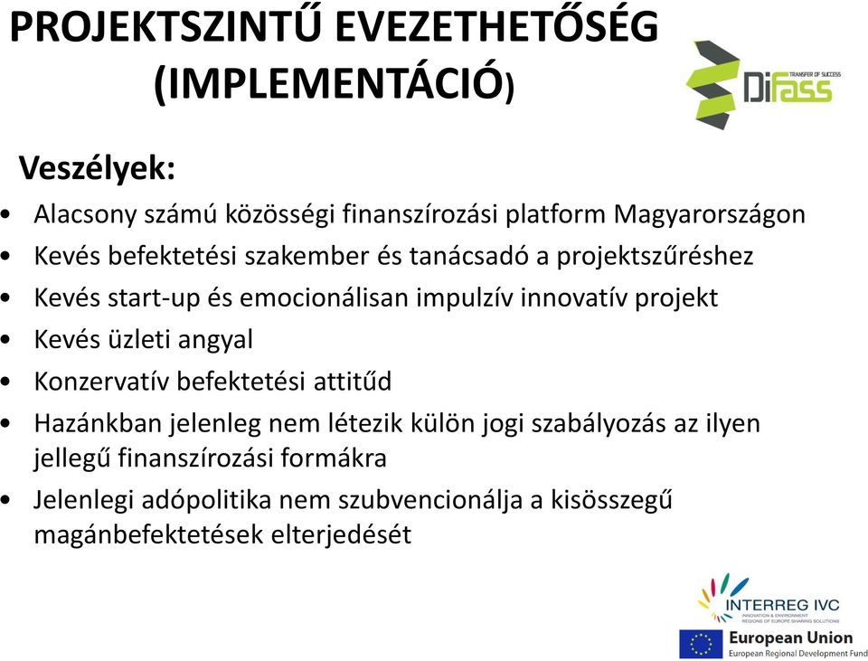 innovatív projekt Kevés üzleti angyal Konzervatív befektetési attitűd Hazánkban jelenleg nem létezik külön jogi