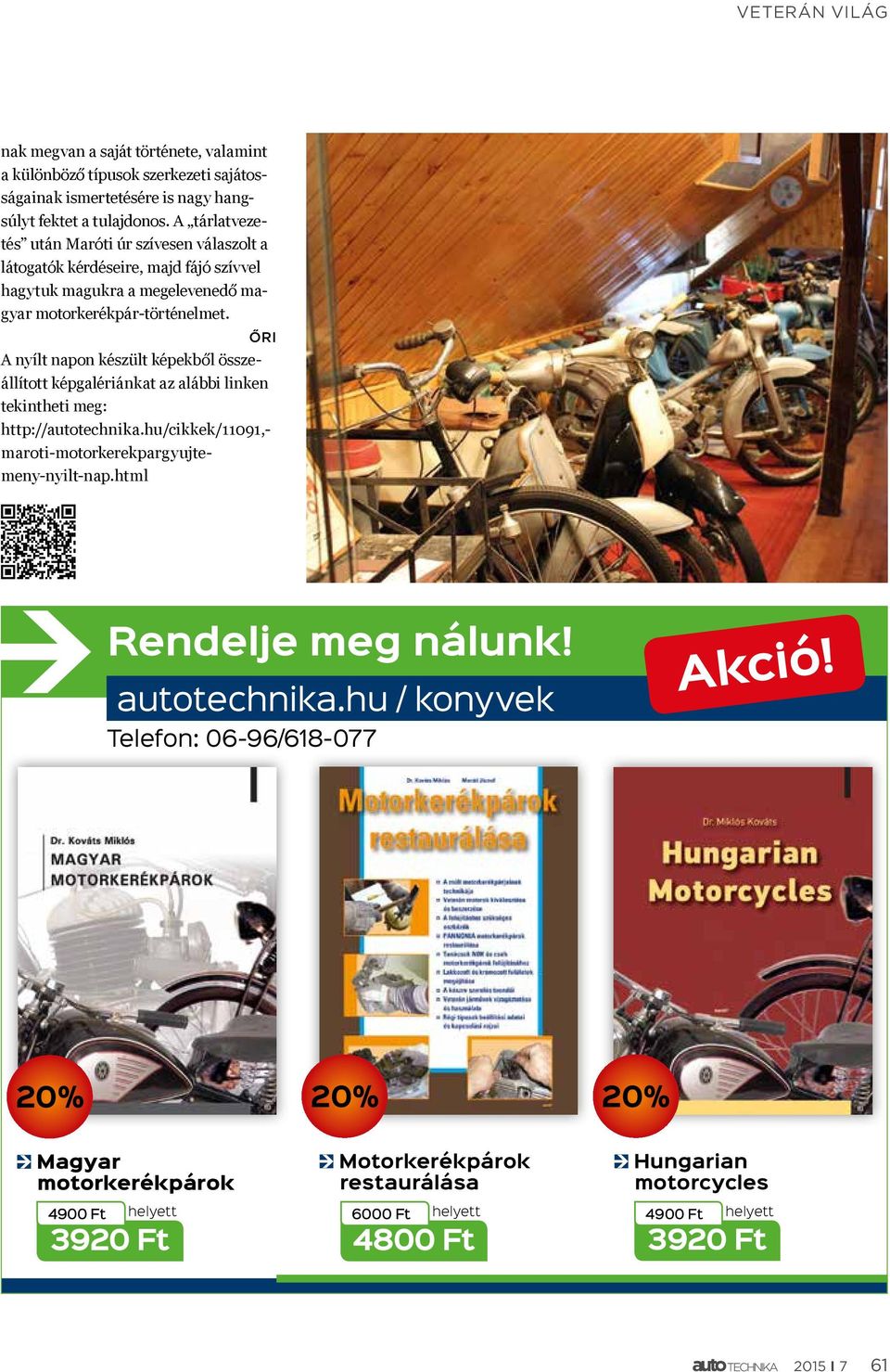 ŐRI A nyílt napon készült képekből összeállított képgalériánkat az alábbi linken tekintheti meg: http://autotechnika.hu/cikkek/11091,- maroti-motorkerekpargyujtemeny-nyilt-nap.