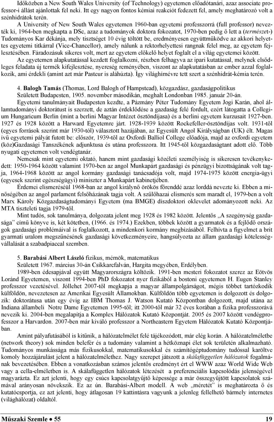 A University of New South Wales egyetemen 1960-ban egyetemi professzorrá (full professor) nevezték ki, 1964-ben megkapta a DSc, azaz a tudományok doktora fokozatot, 1970-ben pedig ő lett a