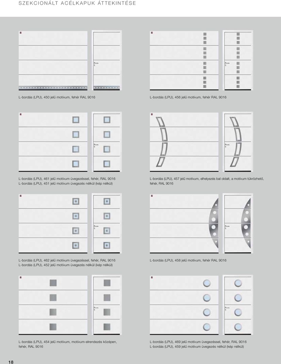 (LPU), 462 jelű motívum üvegezéssel, fehér, RAL 9016 L-bordás (LPU), 452 jelű motívum üvegezés nélkül (kép nélkül) L-bordás (LPU), 458 jelű motívum, fehér RAL 9016 L-bordás (LPU),