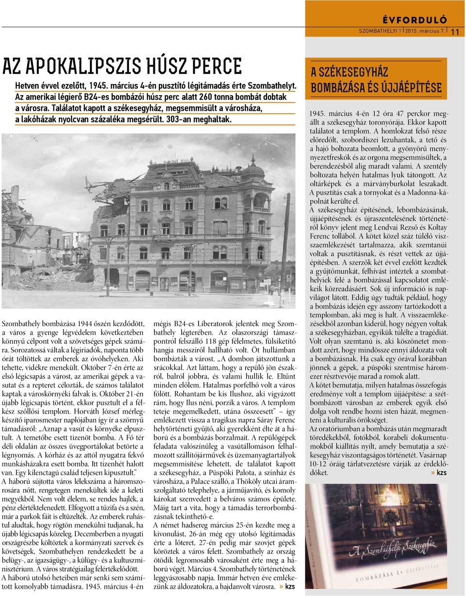 303-an meghaltak. Szombathely bombázása 1944 őszén kezdődött, a város a gyenge légvédelem következtében könnyű célpont volt a szövetséges gépek számára.