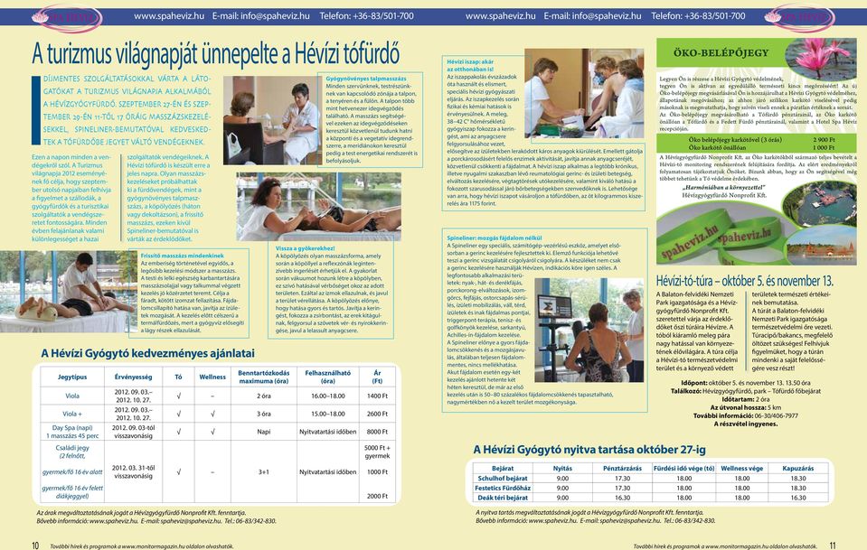 Hévízgyógyfürdő. Szeptember 27-én és szeptember 29-én 11-től 17 óráig masszázskezelésekkel, Spineliner-bemutatóval kedveskedtek a tófürdőbe jegyet váltó vendégeknek.