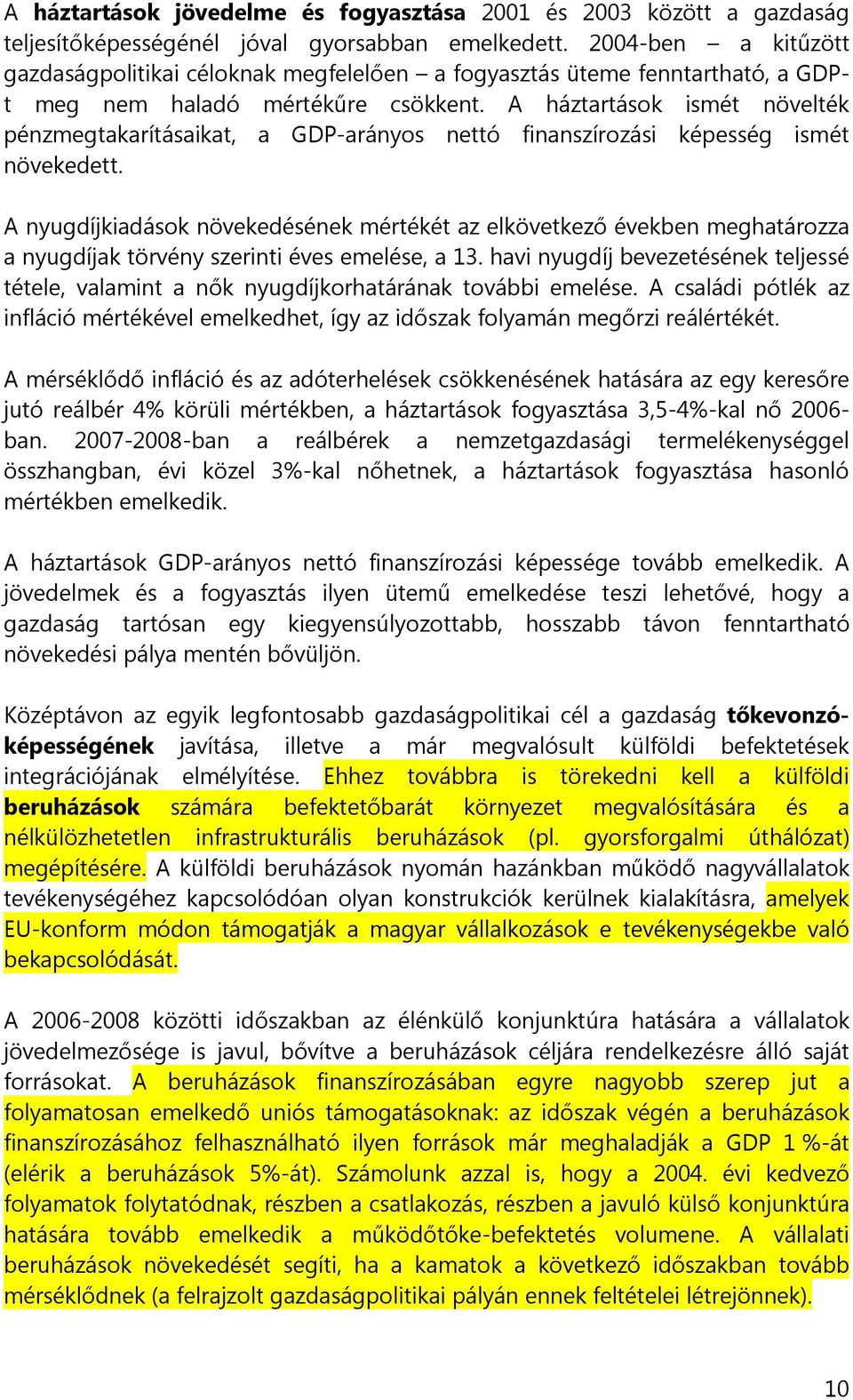 A háztartások ismét növelték pénzmegtakarításaikat, a GDP-arányos nettó finanszírozási képesség ismét növekedett.