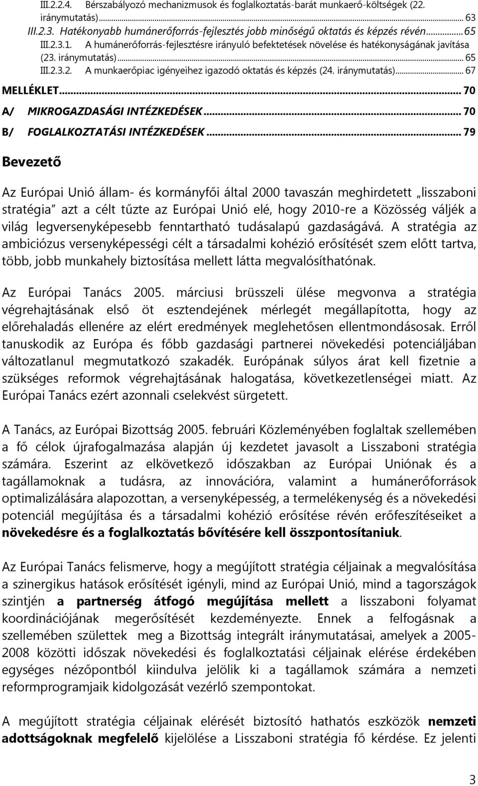 iránymutatás)... 67 MELLÉKLET... 70 A/ MIKROGAZDASÁGI INTÉZKEDÉSEK... 70 B/ FOGLALKOZTATÁSI INTÉZKEDÉSEK.