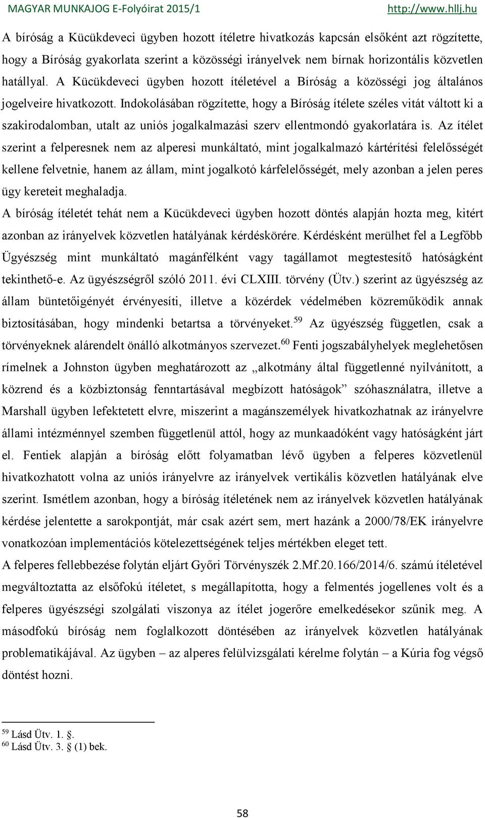 Indokolásában rögzítette, hogy a Bíróság ítélete széles vitát váltott ki a szakirodalomban, utalt az uniós jogalkalmazási szerv ellentmondó gyakorlatára is.