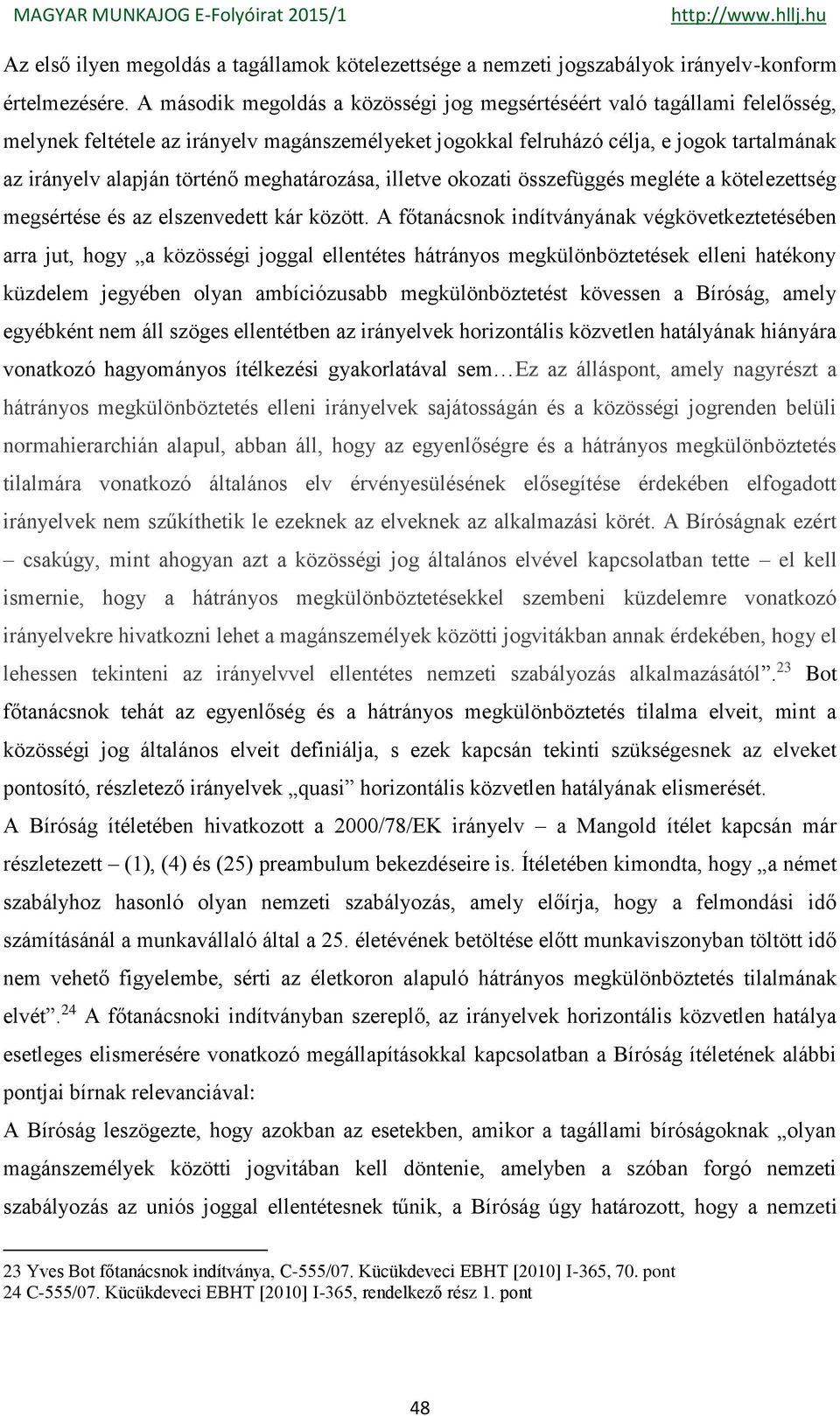 meghatározása, illetve okozati összefüggés megléte a kötelezettség megsértése és az elszenvedett kár között.