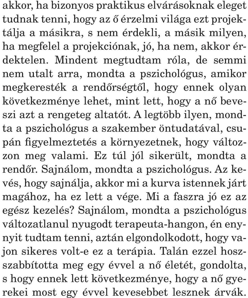 Mindent megtudtam róla, de semmi nem utalt arra, mondta a pszichológus, amikor megkeresték a rendôrségtôl, hogy ennek olyan következménye lehet, mint lett, hogy a nô beveszi azt a rengeteg altatót.