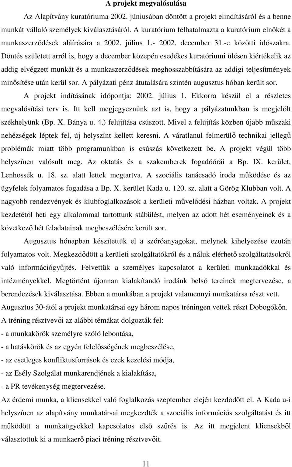 Döntés született arról is, hogy a december közepén esedékes kuratóriumi ülésen kiértékelik az addig elvégzett munkát és a munkaszerződések meghosszabbítására az addigi teljesítmények minősítése után