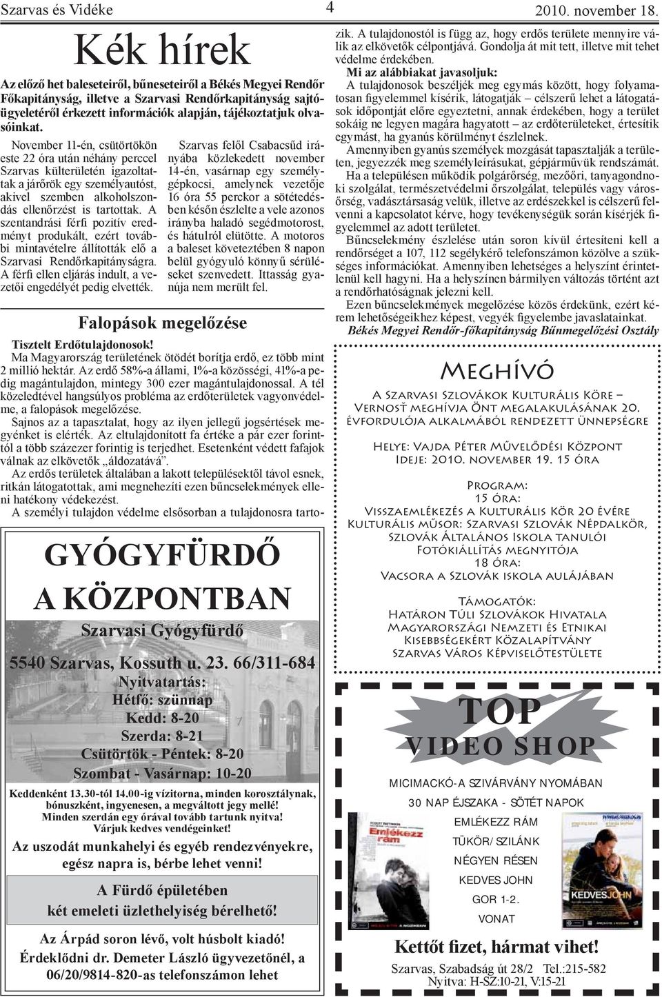 November 11-én, csütörtökön este 22 óra után néhány perccel Szarvas külterületén igazoltattak a járőrök egy személyautóst, akivel szemben alkoholszondás ellenőrzést is tartottak.