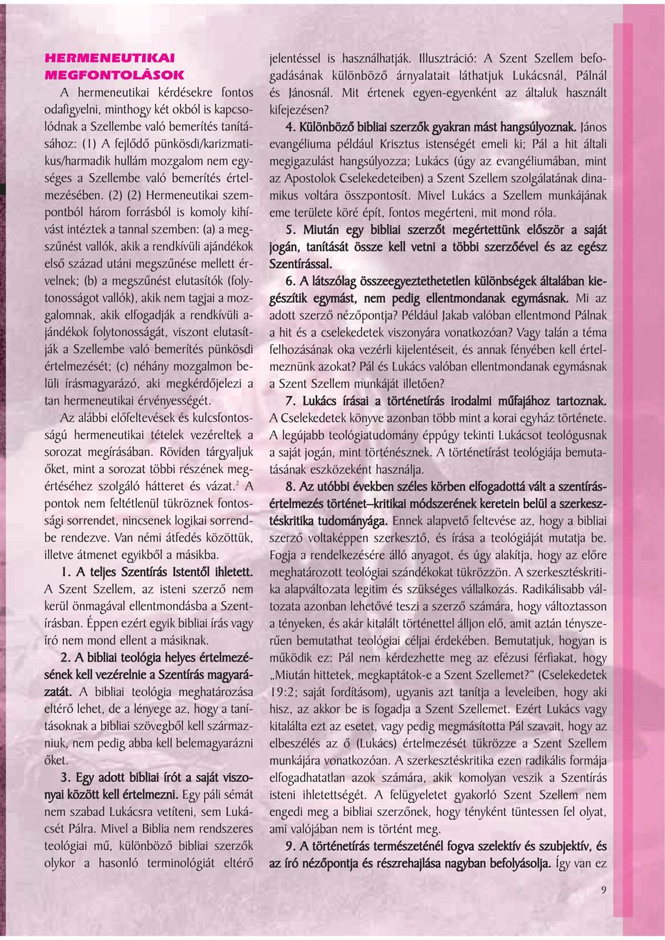 (2) (2) Hermeneutikai szempontból három forrásból is komoly kihívást intéztek a tannal szemben: (a) a megszû nést vallók, akik a rendkívüli ajándékok elsõ század utáni megszûnése mellett érvel nek;