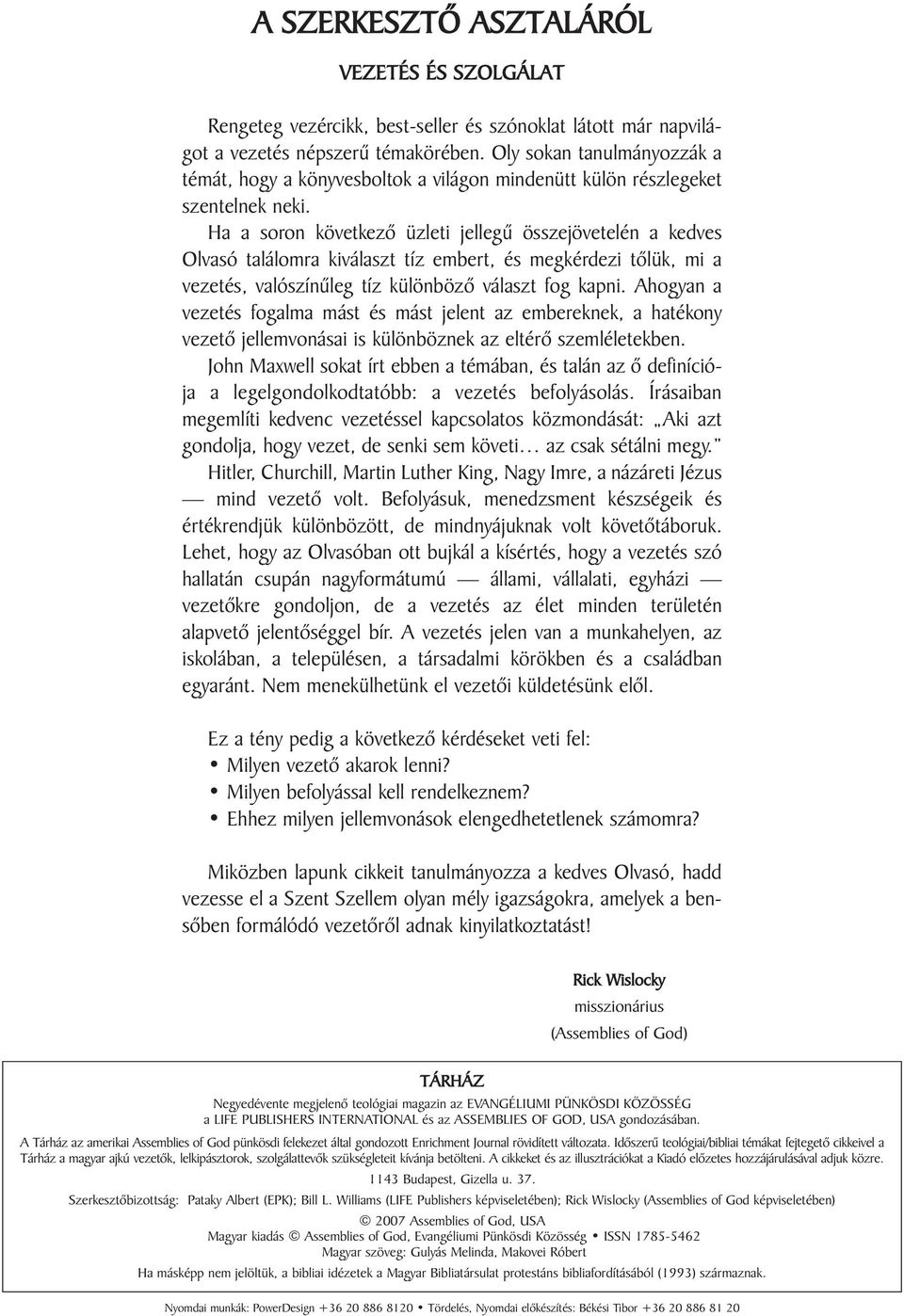 Ha a soron következõ üzleti jellegû összejövetelén a kedves Olvasó találomra kiválaszt tíz embert, és megkérdezi tõlük, mi a vezetés, valószínûleg tíz különbözõ választ fog kapni.