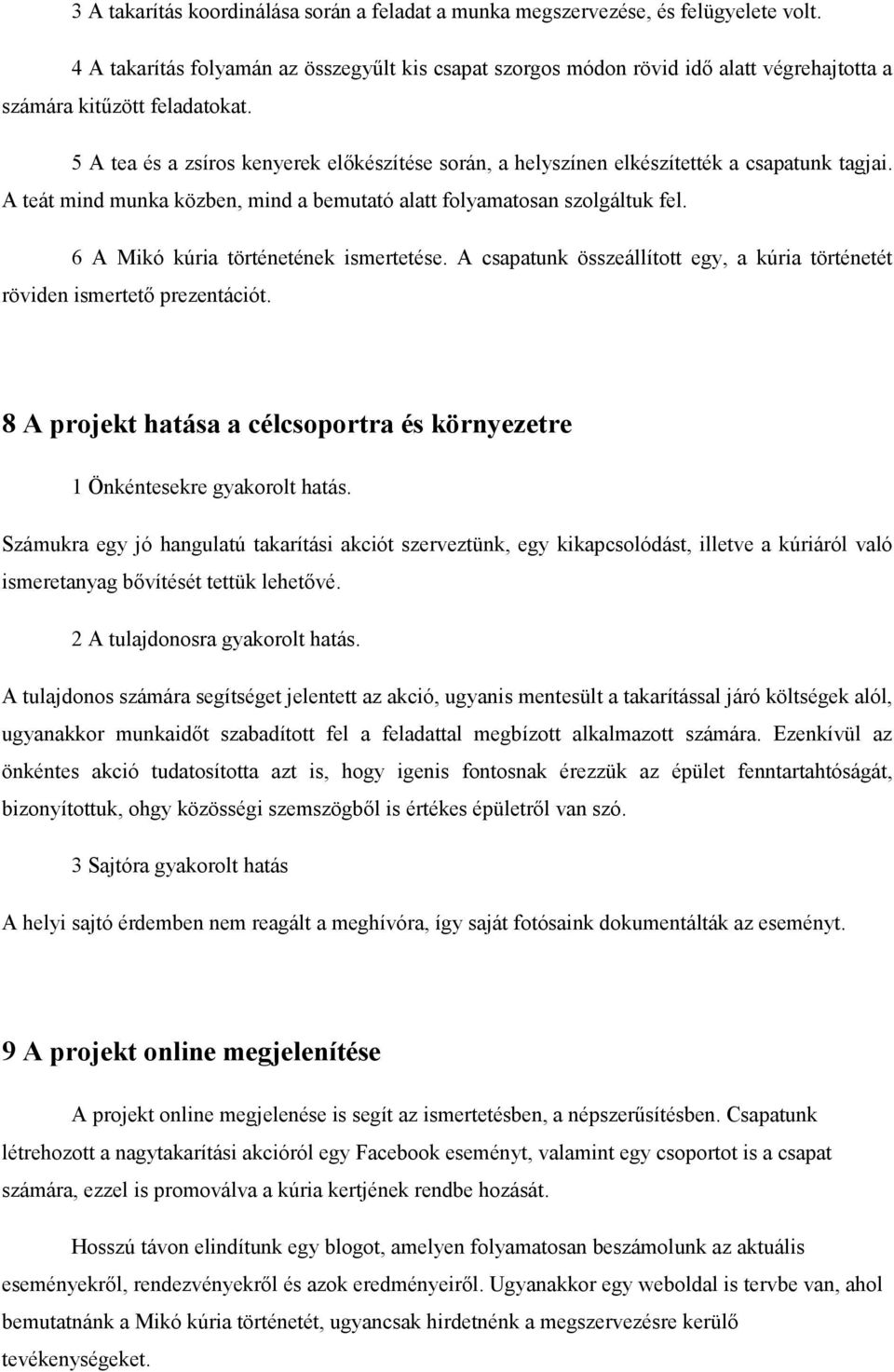 5 A tea és a zsíros kenyerek elıkészítése során, a helyszínen elkészítették a csapatunk tagjai. A teát mind munka közben, mind a bemutató alatt folyamatosan szolgáltuk fel.