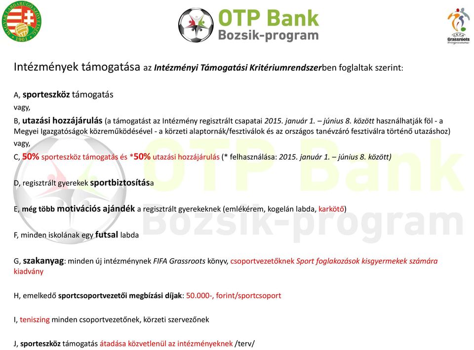 között használhatják föl - a Megyei Igazgatóságok közreműködésével - a körzeti alaptornák/fesztiválok és az országos tanévzáró fesztiválra történő utazáshoz) vagy, C, 50% sporteszköz támogatás és