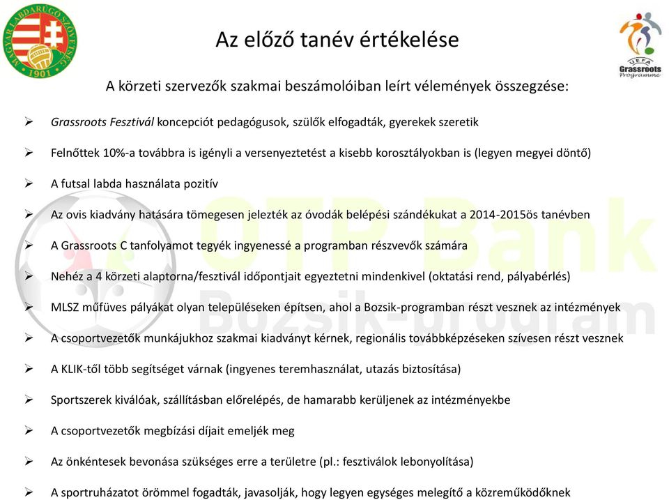 2014-2015ös tanévben A Grassroots C tanfolyamot tegyék ingyenessé a programban részvevők számára Nehéz a 4 körzeti alaptorna/fesztivál időpontjait egyeztetni mindenkivel (oktatási rend, pályabérlés)