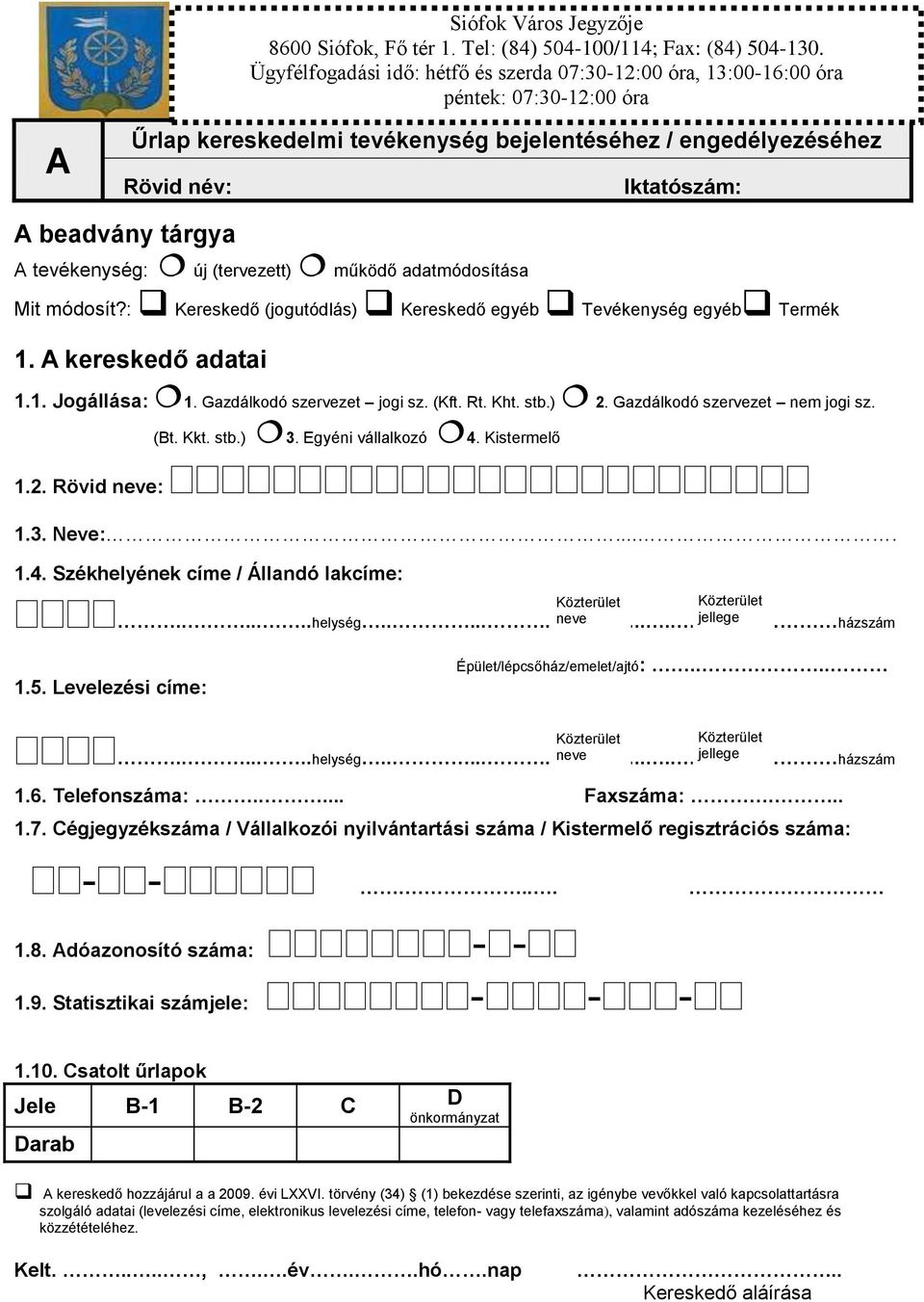 tárgya A tevékenység: új (tervezett) működő adatmódosítása Mit módosít?: Kereskedő (jogutódlás) Kereskedő egyéb Tevékenység egyéb Termék 1. A kereskedő adatai 1.1. Jogállása: 1.