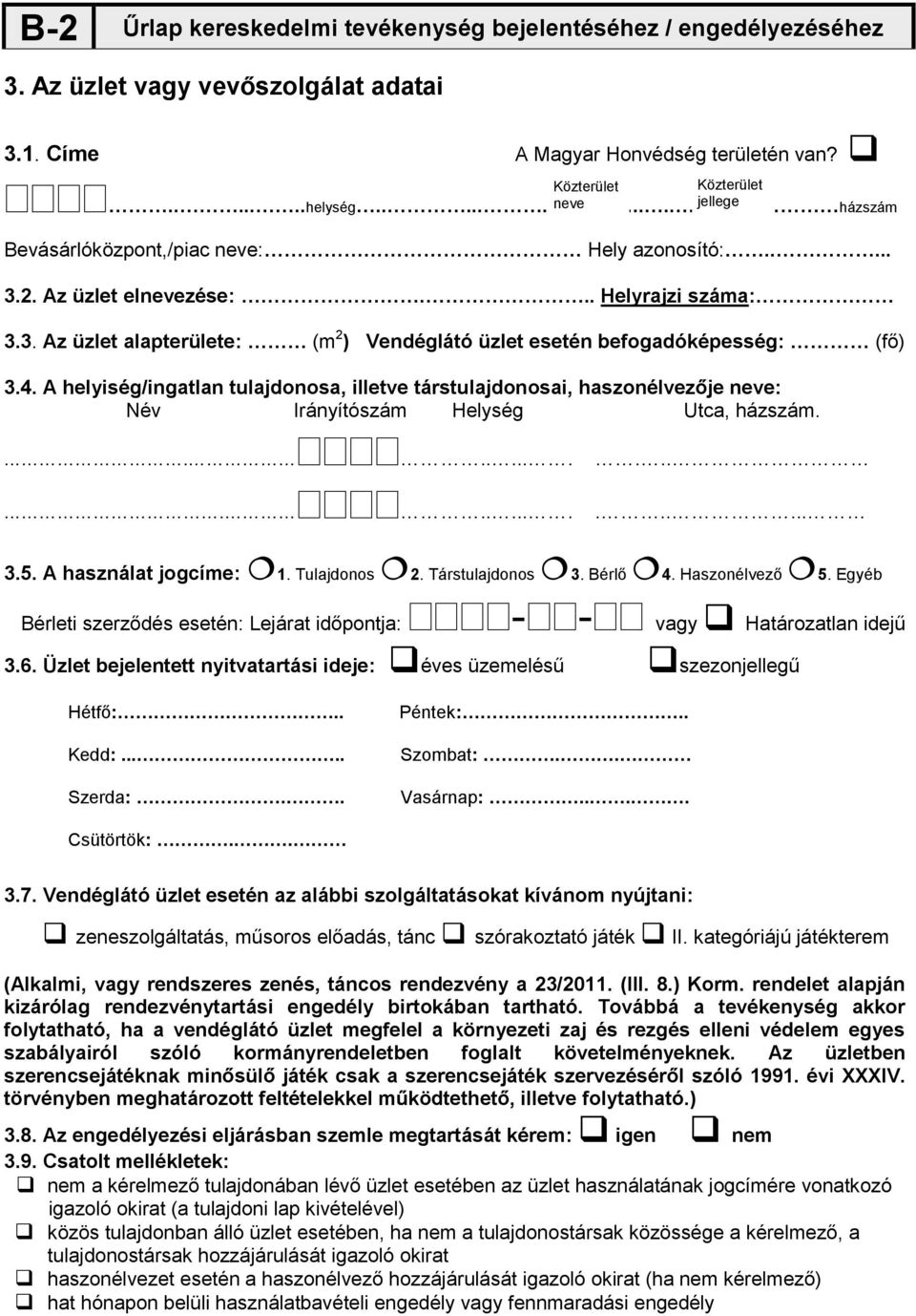 4. A helyiség/ingatlan tulajdonosa, illetve társtulajdonosai, haszonélvezője neve: Név Irányítószám Helység Utca, házszám.............................. 3.5. A használat jogcíme: 1. Tulajdonos 2.