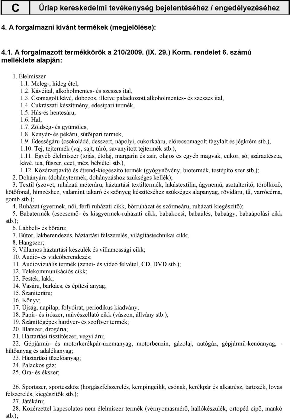 Cukrászati készítmény, édesipari termék, 1.5. Hús-és hentesáru, 1.6. Hal, 1.7. Zöldség- és gyümölcs, 1.8. Kenyér- és pékáru, sütőipari termék, 1.9.