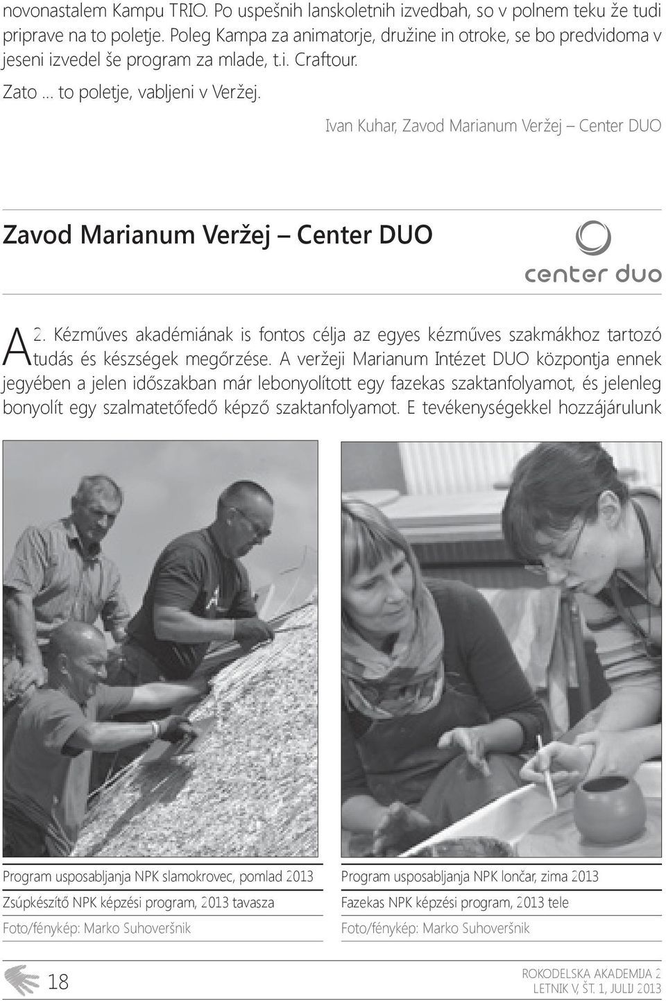 Ivan Kuhar, Zavod Marianum Veržej Center DUO Zavod Marianum Veržej Center DUO 2. Kézműves akadémiának is fontos célja az egyes kézműves szakmákhoz tartozó A tudás és készségek megőrzése.