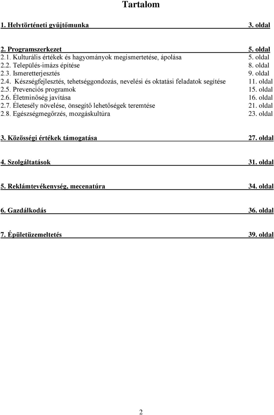 oldal 2.6. Életminőség javítása 16. oldal 2.7. Életesély növelése, önsegítő lehetőségek teremtése 21. oldal 2.8. Egészségmegőrzés, mozgáskultúra 23. oldal 3.