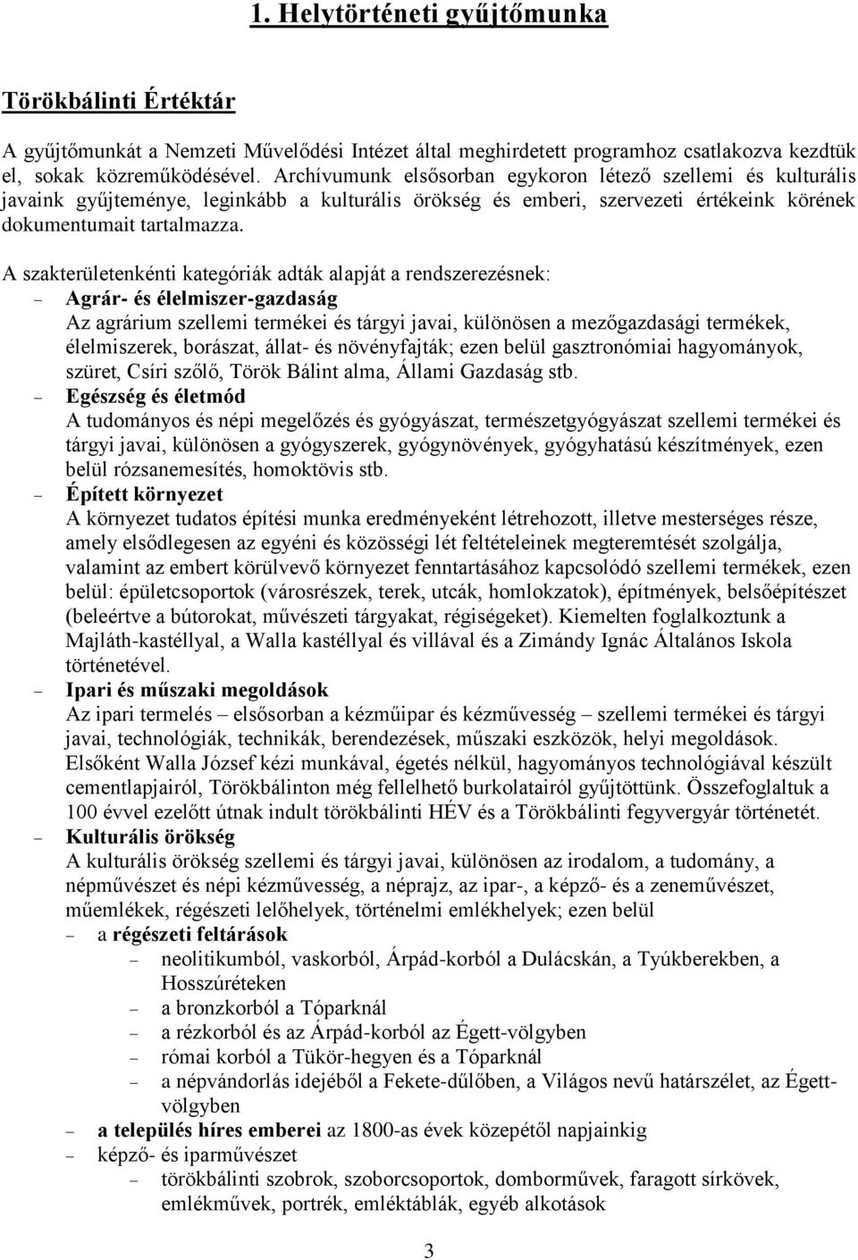 A szakterületenkénti kategóriák adták alapját a rendszerezésnek: Agrár- és élelmiszer-gazdaság Az agrárium szellemi termékei és tárgyi javai, különösen a mezőgazdasági termékek, élelmiszerek,