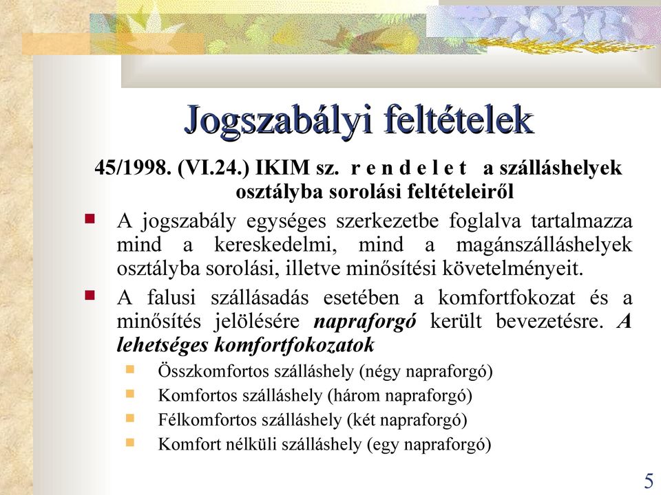 mind a magánszálláshelyek osztályba sorolási, illetve minősítési követelményeit.