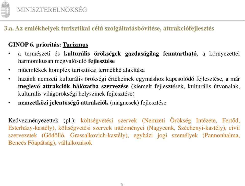 kulturális örökségi értékeinek egymáshoz kapcsolódó fejlesztése, a már meglevő attrakciók hálózatba szervezése (kiemelt fejlesztések, kulturális útvonalak, kulturális világörökségi helyszínek