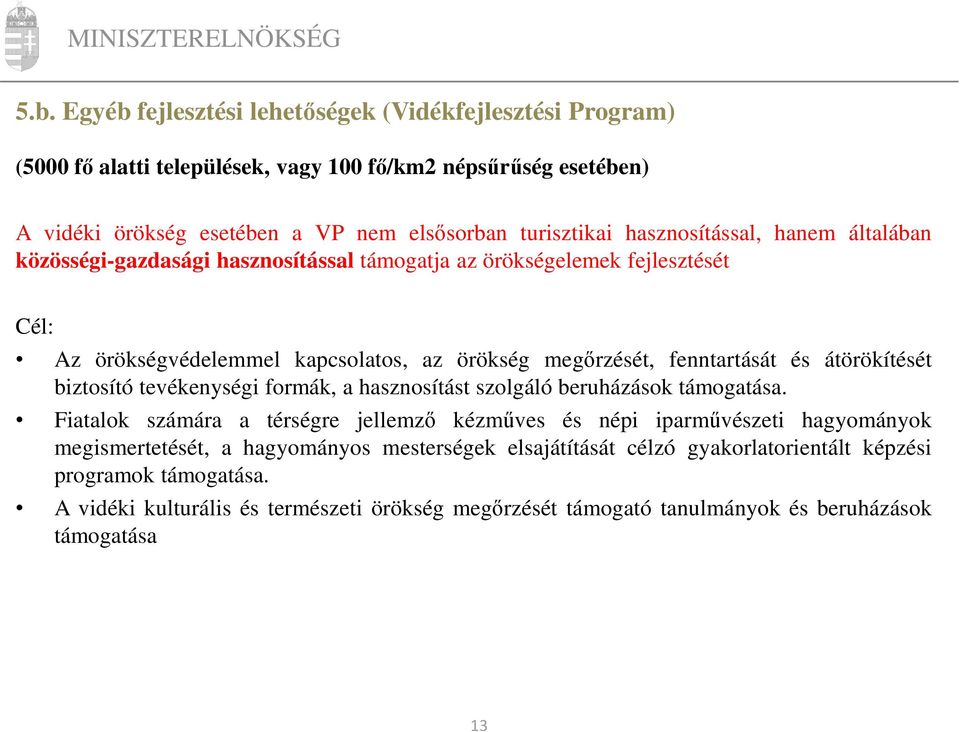 átörökítését biztosító tevékenységi formák, a hasznosítást szolgáló beruházások támogatása.