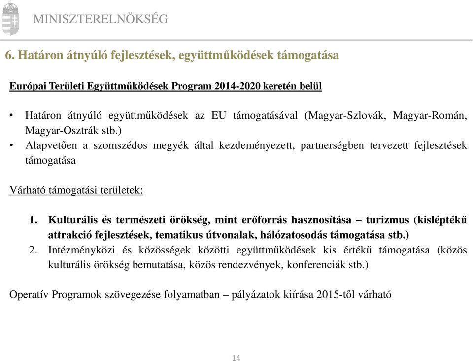 Kulturális és természeti örökség, mint erőforrás hasznosítása turizmus (kisléptékű attrakció fejlesztések, tematikus útvonalak, hálózatosodás támogatása stb.) 2.