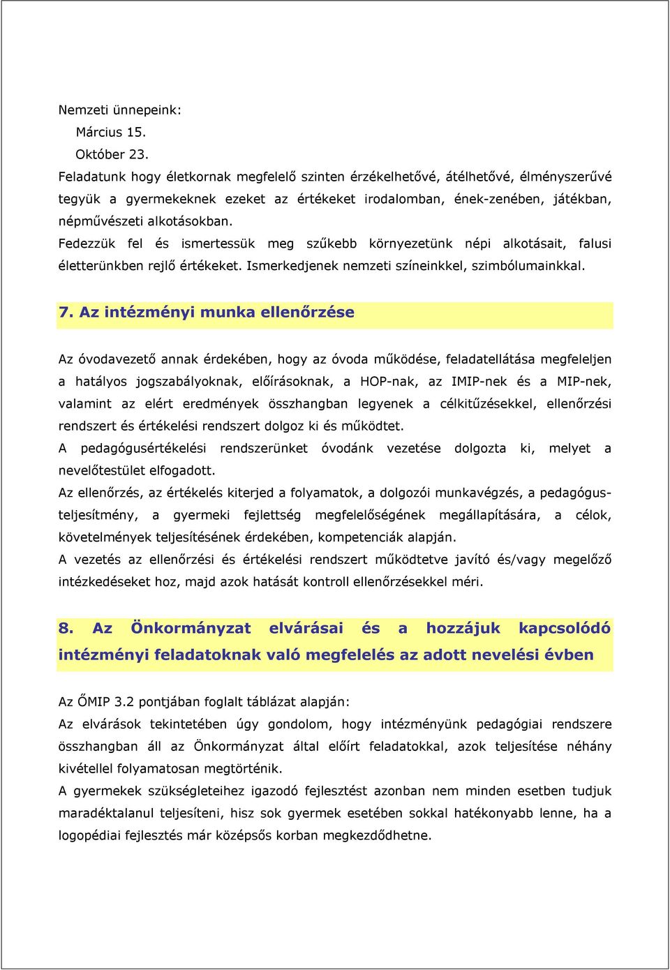 Fedezzük fel és ismertessük meg szűkebb környezetünk népi alkotásait, falusi életterünkben rejlő értékeket. Ismerkedjenek nemzeti színeinkkel, szimbólumainkkal. 7.